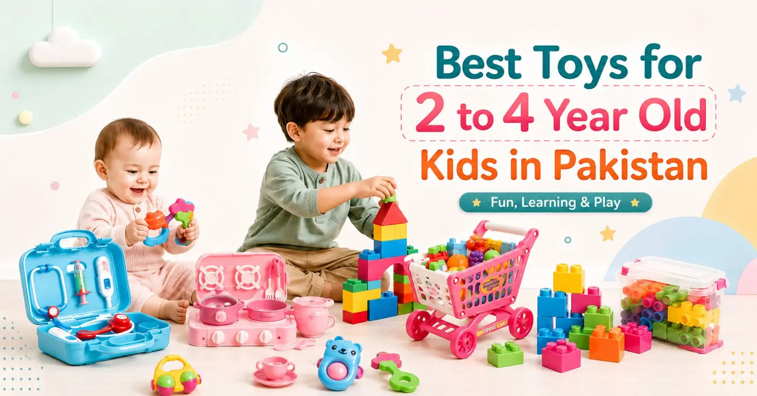 Best Toys for 2 to 4 Year Old Kids in Pakistan