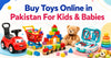 Buy Toys Online in Pakistan For Kids & Babies